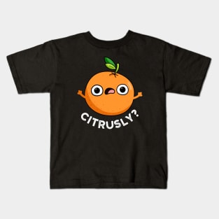 Citrusly Cute Seriously Citrus Orange Pun Kids T-Shirt